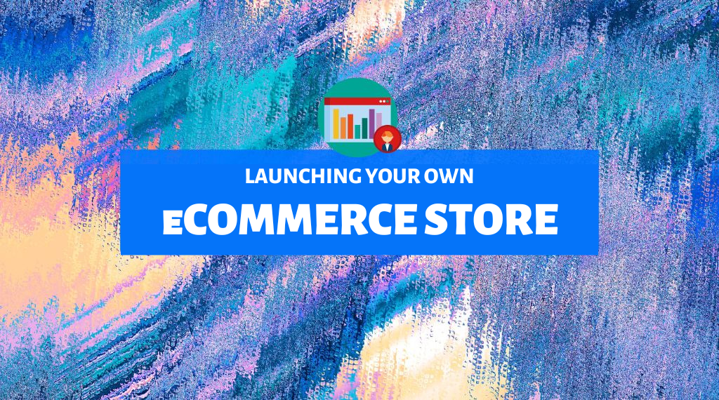 Launching Your Own eCommerce Store